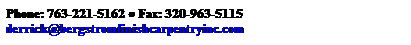 Text Box: Phone: 763-221-5162 ● Fax: 320-963-5115
derrick@bergstromfinishcarpentryinc.com
